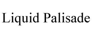 LIQUID PALISADE trademark