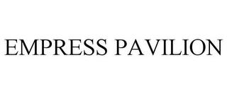 EMPRESS PAVILION trademark