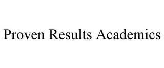 PROVEN RESULTS ACADEMICS trademark