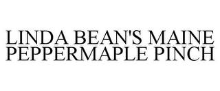 LINDA BEAN'S MAINE PEPPERMAPLE PINCH trademark