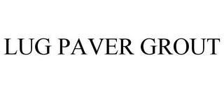 LUG PAVER GROUT trademark