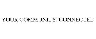 YOUR COMMUNITY. CONNECTED trademark