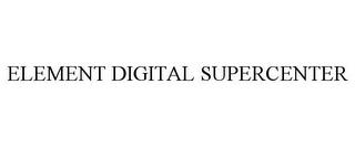 ELEMENT DIGITAL SUPERCENTER trademark