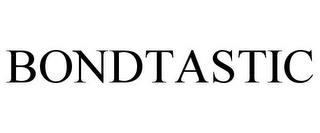 BONDTASTIC trademark