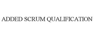 ADDED SCRUM QUALIFICATION trademark