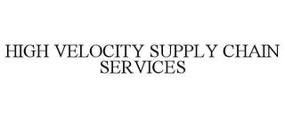 HIGH VELOCITY SUPPLY CHAIN SERVICES trademark