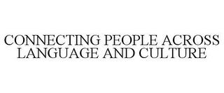 CONNECTING PEOPLE ACROSS LANGUAGE AND CULTURE trademark