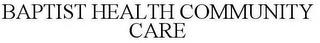 BAPTIST HEALTH COMMUNITY CARE trademark