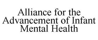 ALLIANCE FOR THE ADVANCEMENT OF INFANT MENTAL HEALTH trademark