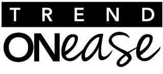 TREND ONEASE trademark