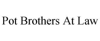 POT BROTHERS AT LAW trademark