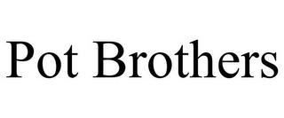 POT BROTHERS trademark