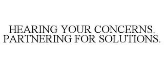 HEARING YOUR CONCERNS. PARTNERING FOR SOLUTIONS trademark