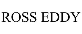 ROSS EDDY trademark