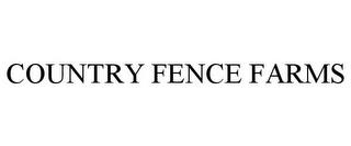 COUNTRY FENCE FARMS trademark