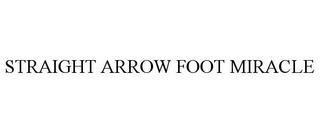 STRAIGHT ARROW FOOT MIRACLE trademark