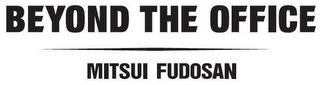 BEYOND THE OFFICE / MITSUI FUDOSAN trademark