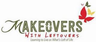 MAKEOVERS WITH LEFTOVERS LEARNING TO LIVE ON WHAT'S LEFT OF LIFE trademark