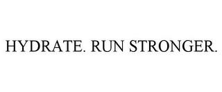 HYDRATE. RUN STRONGER. trademark