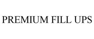 PREMIUM FILL UPS trademark