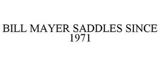 BILL MAYER SADDLES SINCE 1971 trademark