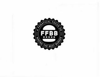 FFBB A FANATICAL FOCUS ON MAKING THE BEST BURGER trademark