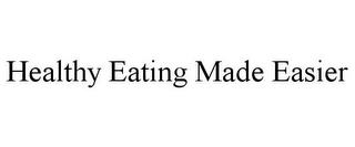 HEALTHY EATING MADE EASIER trademark