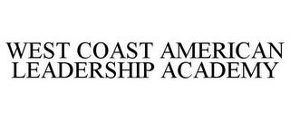 WEST COAST AMERICAN LEADERSHIP ACADEMY trademark