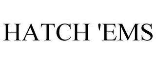 HATCH 'EMS trademark