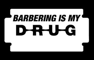 BARBERING IS MY DRUG trademark