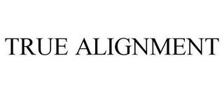 TRUE ALIGNMENT trademark