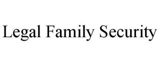 LEGAL FAMILY SECURITY trademark