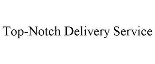 TOP-NOTCH DELIVERY SERVICE trademark