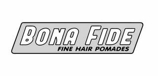 BONA FIDE FINE HAIR POMADES trademark