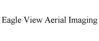 EAGLE VIEW AERIAL IMAGING trademark