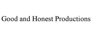 GOOD AND HONEST PRODUCTIONS trademark