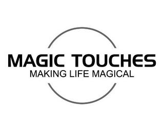 MAGIC TOUCHES MAKING LIFE MAGICAL trademark