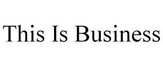 THIS IS BUSINESS trademark