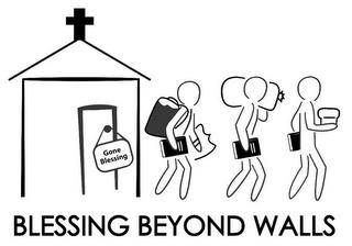 BLESSING BEYOND WALLS GONE BLESSING trademark