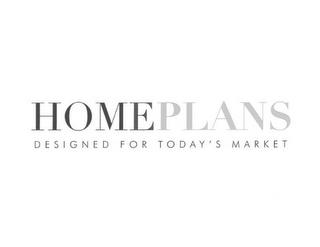 HOMEPLANS DESIGNED FOR TODAY'S MARKET trademark