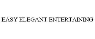 EASY ELEGANT ENTERTAINING trademark