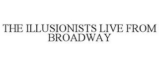 THE ILLUSIONISTS LIVE FROM BROADWAY trademark