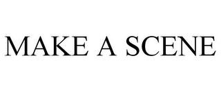 MAKE A SCENE trademark