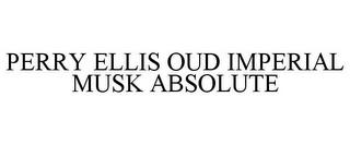 PERRY ELLIS OUD IMPERIAL MUSK ABSOLUTE trademark