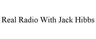 REAL RADIO WITH JACK HIBBS trademark