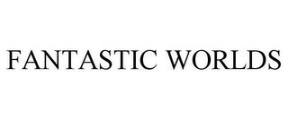 FANTASTIC WORLDS trademark