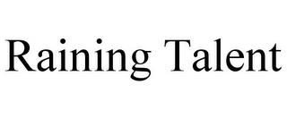 RAINING TALENT trademark