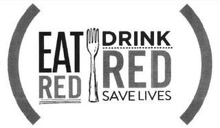 (EAT RED DRINK RED SAVE LIVES) trademark