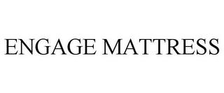 ENGAGE MATTRESS trademark