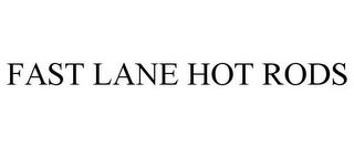 FAST LANE HOT RODS trademark